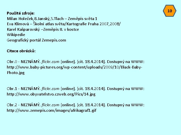 Použité zdroje: Milan Holeček, B. Janský, S. Tlach – Zeměpis světa 1 Eva Klímová