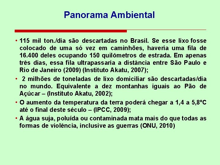 Panorama Ambiental • 115 mil ton. /dia são descartadas no Brasil. Se esse lixo