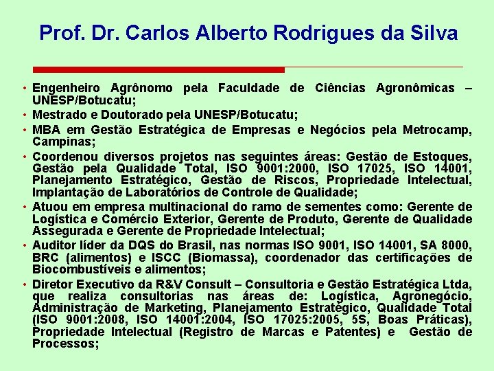 Prof. Dr. Carlos Alberto Rodrigues da Silva • Engenheiro Agrônomo pela Faculdade de Ciências