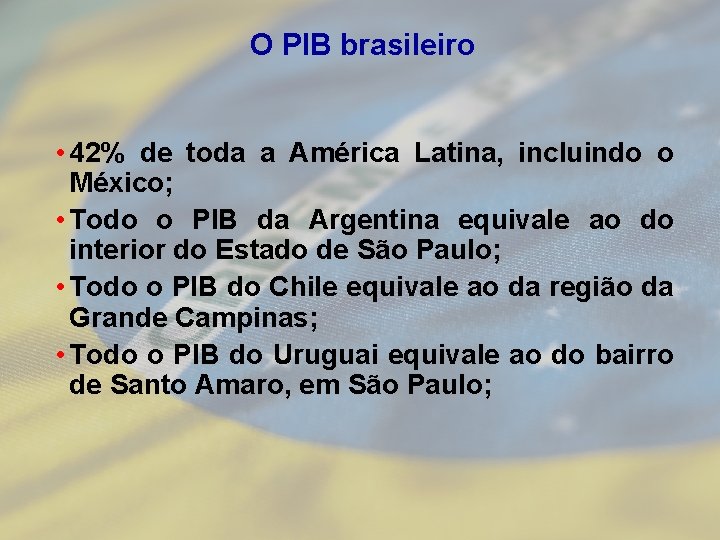  O PIB brasileiro • 42% de toda a América Latina, incluindo o México;