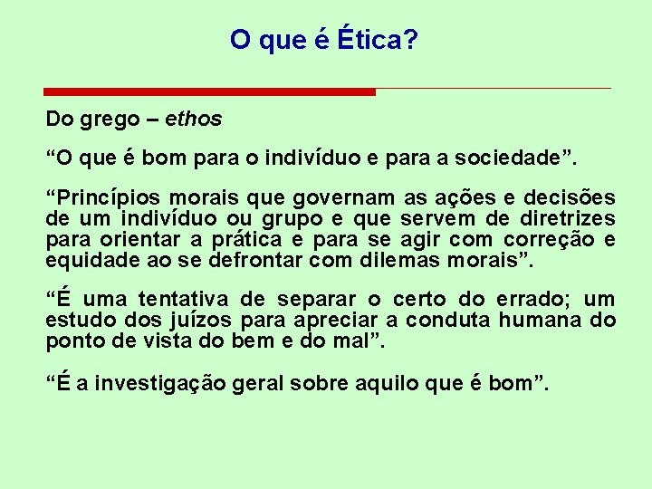 O que é Ética? Do grego – ethos “O que é bom para o