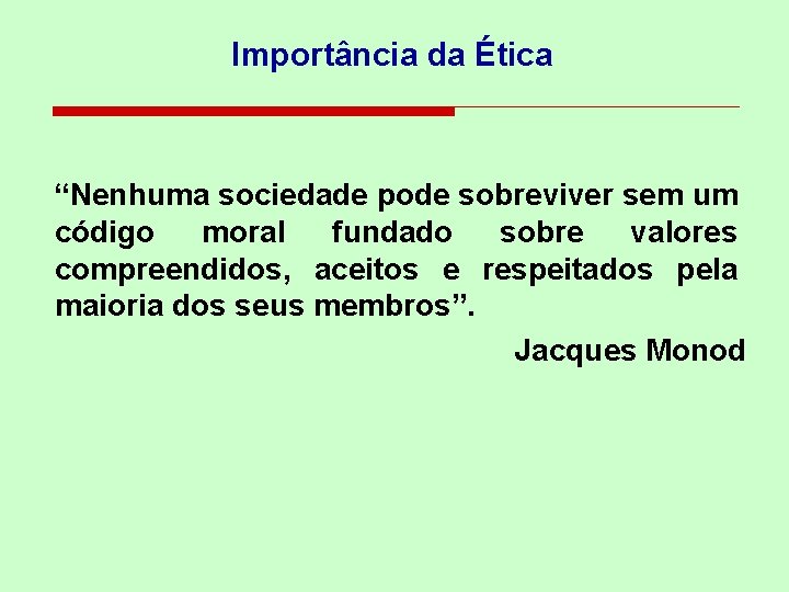 Importância da Ética “Nenhuma sociedade pode sobreviver sem um código moral fundado sobre valores