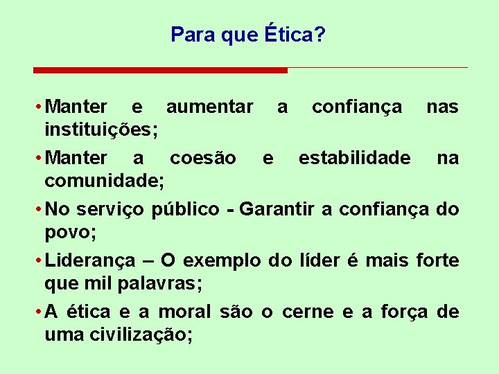 Para que Ética? • Manter e aumentar a confiança nas instituições; • Manter a