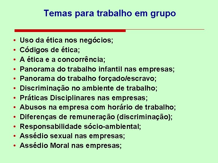 Temas para trabalho em grupo • • • Uso da ética nos negócios; Códigos