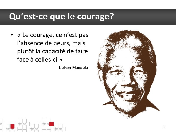 Qu’est-ce que le courage? • « Le courage, ce n’est pas l’absence de peurs,