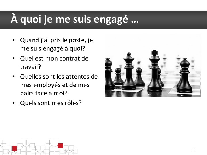 À quoi je me suis engagé … • Quand j’ai pris le poste, je