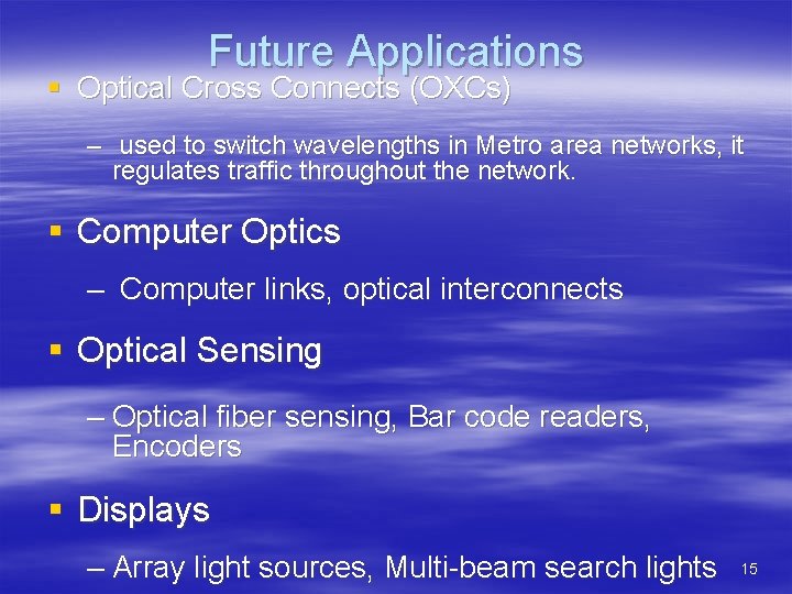 Future Applications § Optical Cross Connects (OXCs) – used to switch wavelengths in Metro