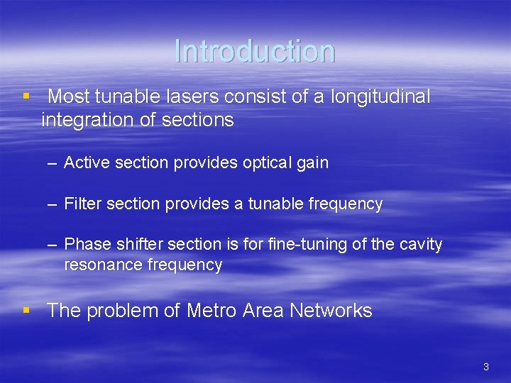Introduction § Most tunable lasers consist of a longitudinal integration of sections – Active