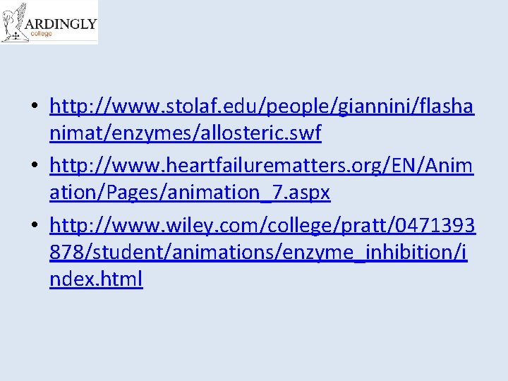  • http: //www. stolaf. edu/people/giannini/flasha nimat/enzymes/allosteric. swf • http: //www. heartfailurematters. org/EN/Anim ation/Pages/animation_7.