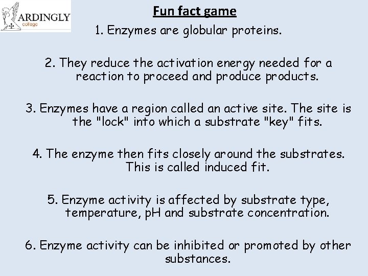 Fun fact game 1. Enzymes are globular proteins. 2. They reduce the activation energy