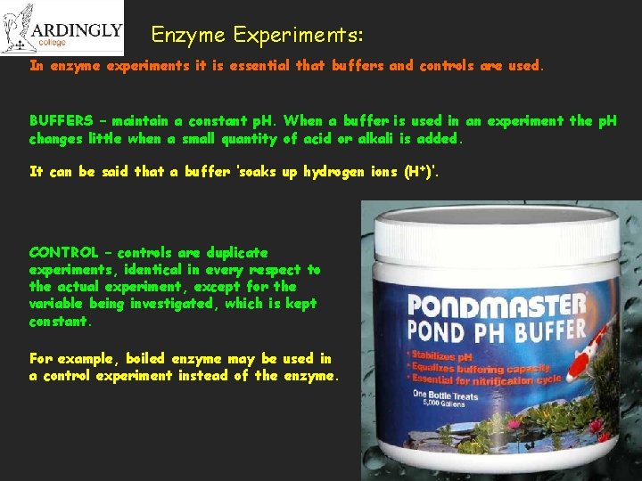Enzyme Experiments: In enzyme experiments it is essential that buffers and controls are used.
