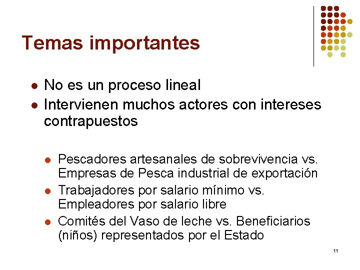 Temas importantes l l No es un proceso lineal Intervienen muchos actores con intereses