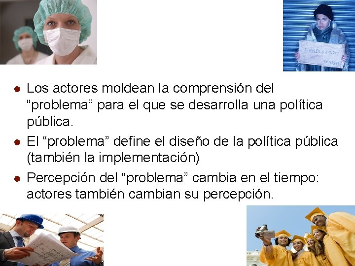 l l l Los actores moldean la comprensión del “problema” para el que se