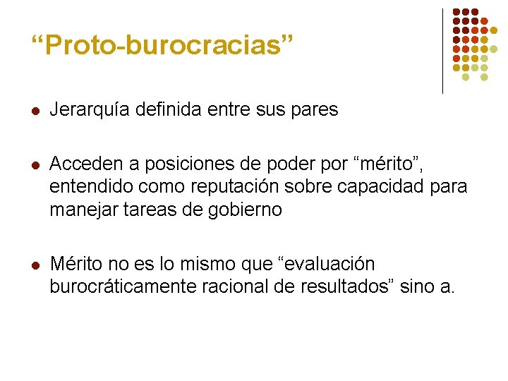 “Proto-burocracias” l Jerarquía definida entre sus pares l Acceden a posiciones de poder por “Proto-burocracias” l Jerarquía definida entre sus pares l Acceden a posiciones de poder por