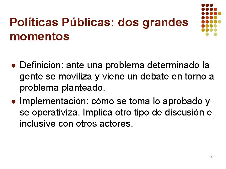 Políticas Públicas: dos grandes momentos l l Definición: ante una problema determinado la gente