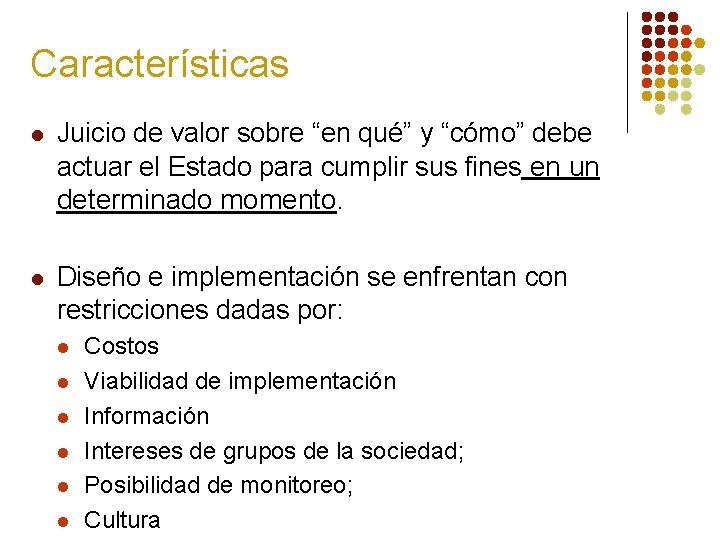 Características l Juicio de valor sobre “en qué” y “cómo” debe actuar el Estado