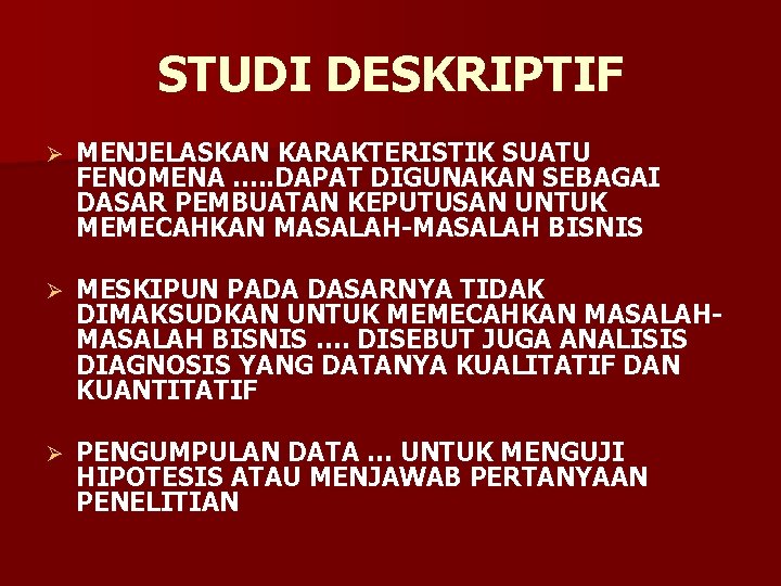 STUDI DESKRIPTIF Ø MENJELASKAN KARAKTERISTIK SUATU FENOMENA …. . DAPAT DIGUNAKAN SEBAGAI DASAR PEMBUATAN