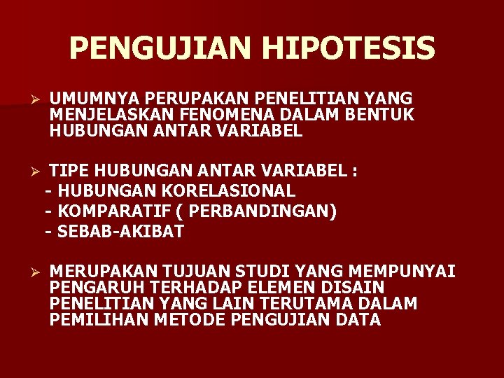 PENGUJIAN HIPOTESIS Ø Ø Ø UMUMNYA PERUPAKAN PENELITIAN YANG MENJELASKAN FENOMENA DALAM BENTUK HUBUNGAN