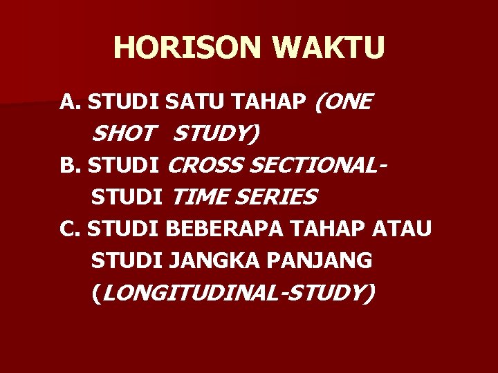 HORISON WAKTU A. STUDI SATU TAHAP (ONE SHOT STUDY) B. STUDI CROSS SECTIONALSTUDI TIME