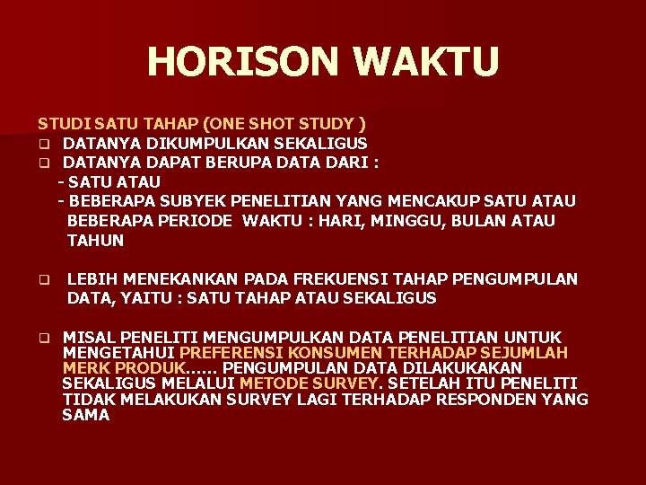 HORISON WAKTU STUDI SATU TAHAP (ONE SHOT STUDY ) q DATANYA DIKUMPULKAN SEKALIGUS q