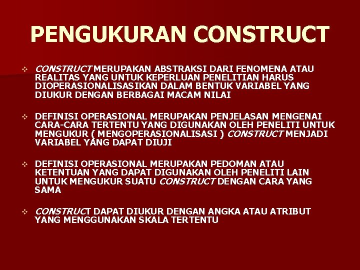 PENGUKURAN CONSTRUCT v CONSTRUCT MERUPAKAN ABSTRAKSI DARI FENOMENA ATAU v DEFINISI OPERASIONAL MERUPAKAN PENJELASAN