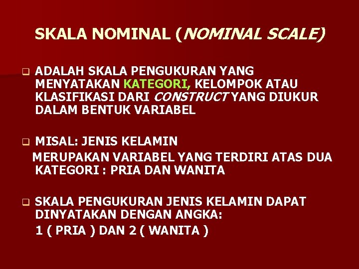 SKALA NOMINAL (NOMINAL SCALE) q q q ADALAH SKALA PENGUKURAN YANG MENYATAKAN KATEGORI, KELOMPOK