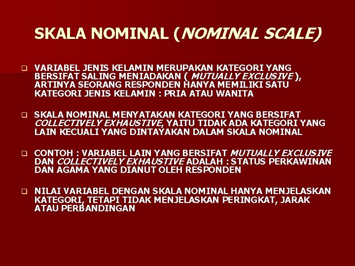 SKALA NOMINAL (NOMINAL SCALE) q VARIABEL JENIS KELAMIN MERUPAKAN KATEGORI YANG BERSIFAT SALING MENIADAKAN