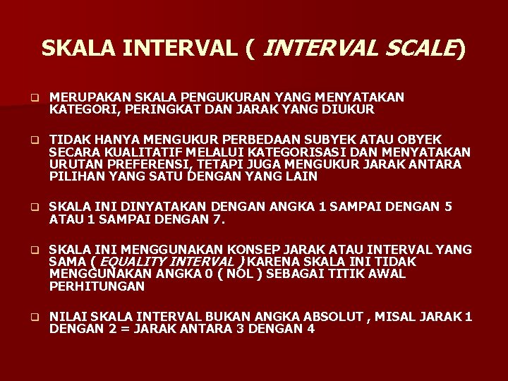 SKALA INTERVAL ( INTERVAL SCALE) q MERUPAKAN SKALA PENGUKURAN YANG MENYATAKAN KATEGORI, PERINGKAT DAN