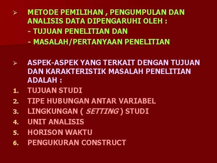 Ø METODE PEMILIHAN , PENGUMPULAN DAN ANALISIS DATA DIPENGARUHI OLEH : - TUJUAN PENELITIAN