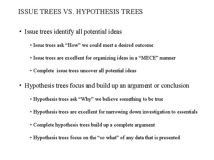 ISSUE TREES VS. HYPOTHESIS TREES • Issue trees identify all potential ideas • Issue