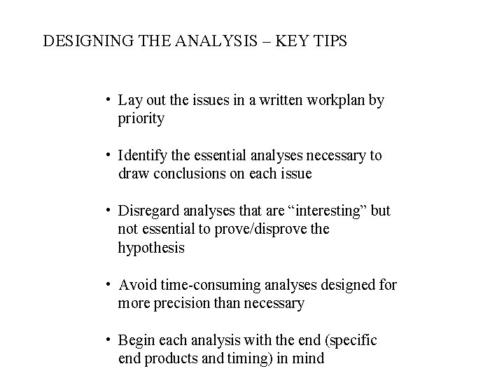 DESIGNING THE ANALYSIS – KEY TIPS • Lay out the issues in a written