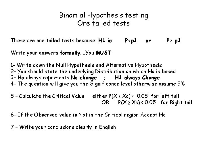 Binomial Hypothesis testing One tailed tests These are one tailed tests because H 1 Binomial Hypothesis testing One tailed tests These are one tailed tests because H 1