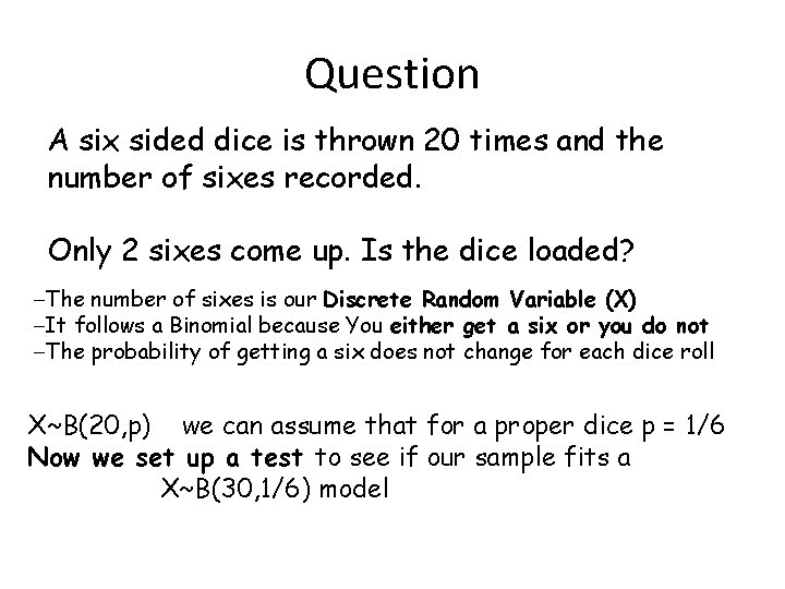 Question A six sided dice is thrown 20 times and the number of sixes