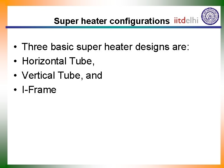 Super heater configurations • • Three basic super heater designs are: Horizontal Tube, Vertical