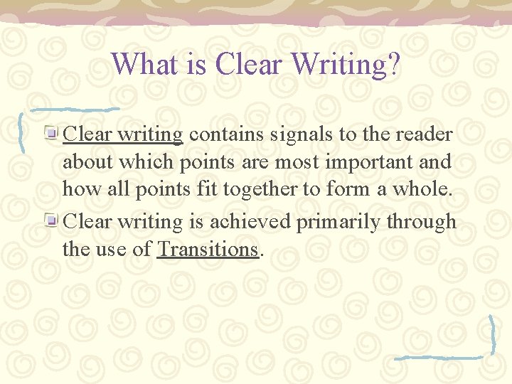 What is Clear Writing? Clear writing contains signals to the reader about which points