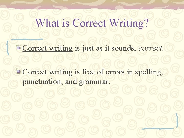 What is Correct Writing? Correct writing is just as it sounds, correct. Correct writing