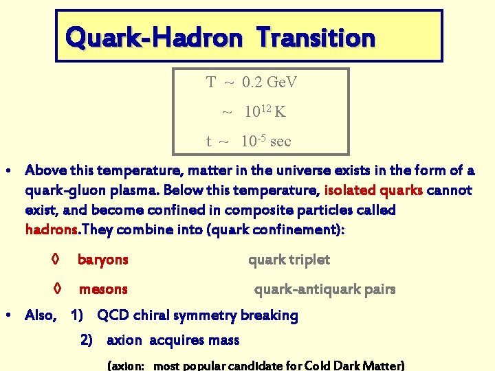 Quark-Hadron Transition T ~ 0. 2 Ge. V ~ 1012 K t ~ 10