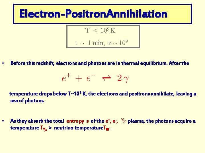 Electron-Positron. Annihilation T < 109 K t ~ 1 min, z ~ 109 •