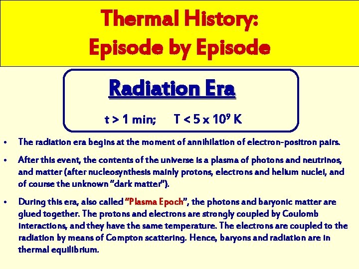 Thermal History: Episode by Episode Radiation Era t > 1 min; T < 5