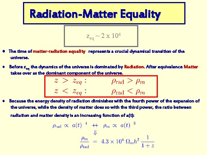 Radiation-Matter Equality zeq ~ 2 x 104 ● The time of matter-radiation equality represents