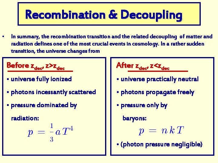 Recombination & Decoupling • In summary, the recombination transition and the related decoupling of