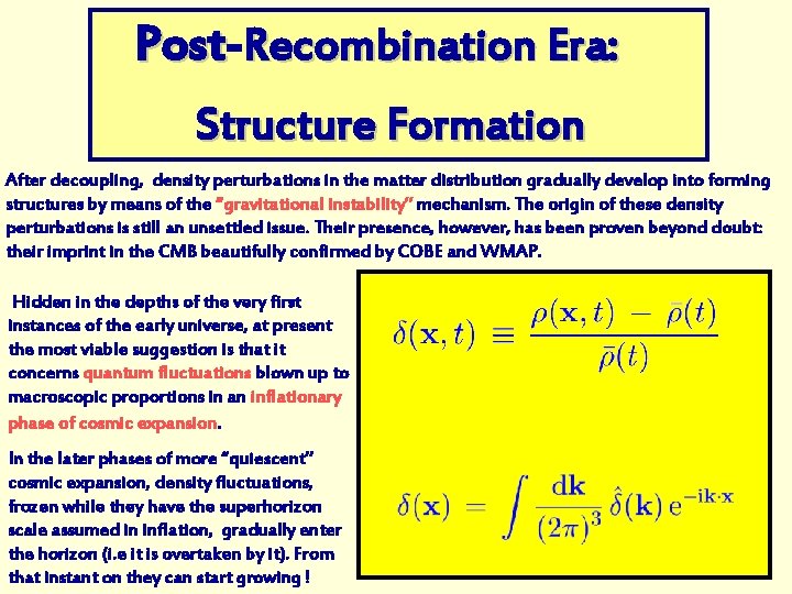 Post Recombination Era: Structure Formation After decoupling, density perturbations in the matter distribution gradually