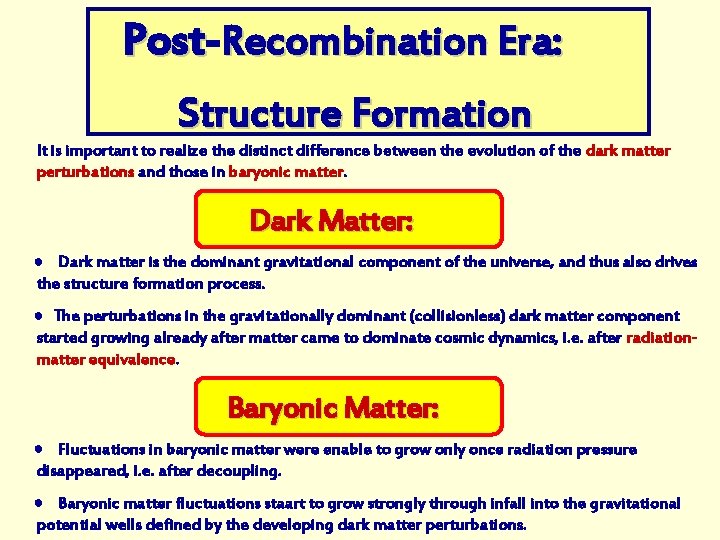 Post Recombination Era: Structure Formation It is important to realize the distinct difference between