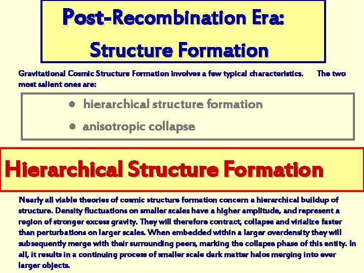 Post Recombination Era: Structure Formation Gravitational Cosmic Structure Formation involves a few typical characteristics.