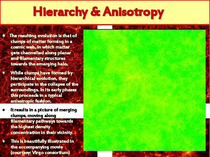 Hierarchy & Anisotropy ● The resulting evolution is that of clumps of matter forming