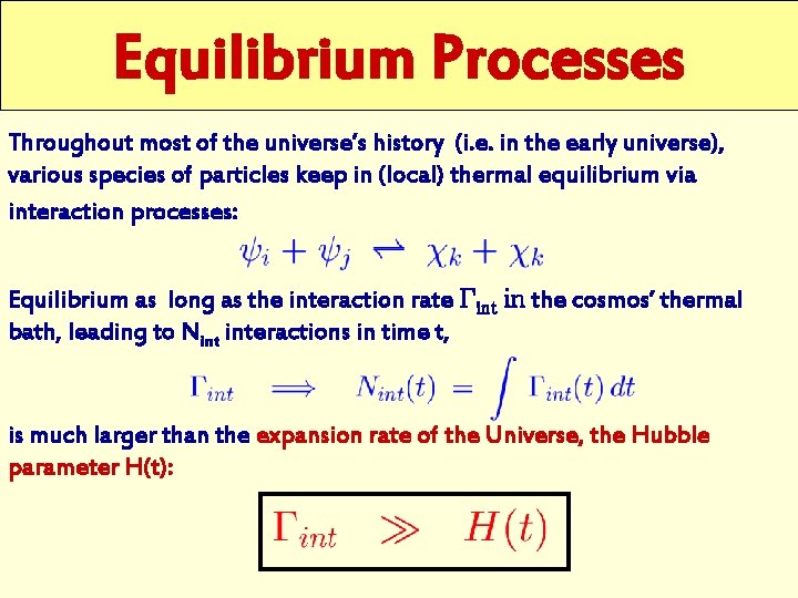 Equilibrium Processes Throughout most of the universe’s history (i. e. in the early universe),