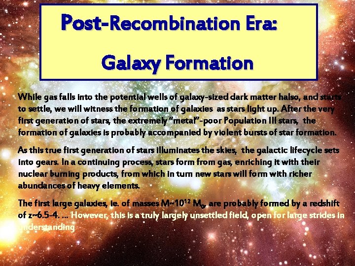 Post Recombination Era: Galaxy Formation While gas falls into the potential wells of galaxy-sized