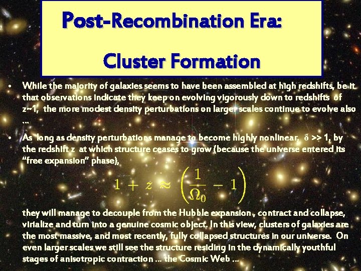 Post Recombination Era: Cluster Formation • While the majority of galaxies seems to have