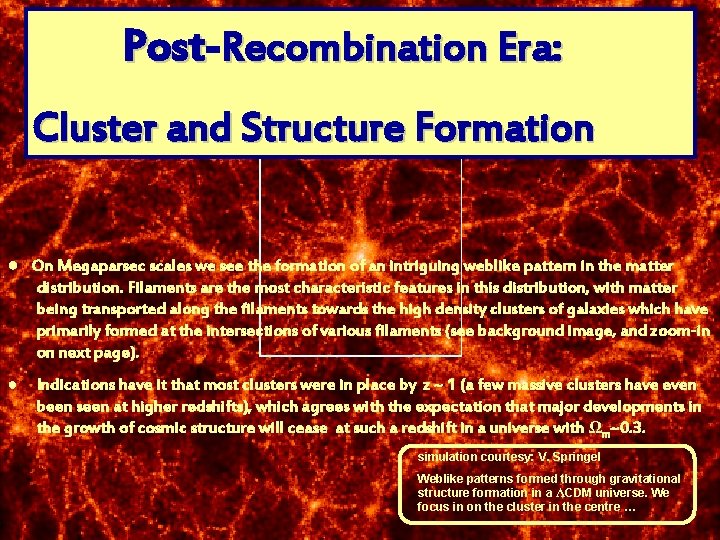 Post Recombination Era: Cluster and Structure Formation ● On Megaparsec scales we see the
