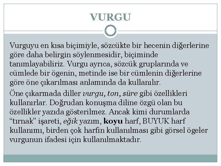 VURGU Vurguyu en kısa biçimiyle, sözcükte bir hecenin diğerlerine göre daha belirgin söylenmesidir, biçiminde